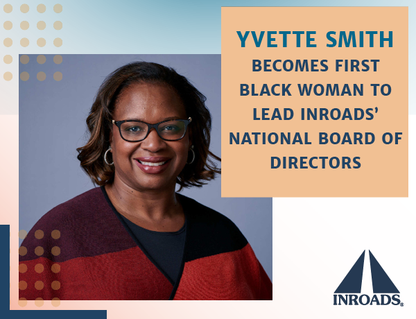 Featured image for “YVETTE SMITH BECOMES FIRST BLACK WOMAN EVER TO LEAD INROADS’ NATIONAL BOARD OF DIRECTORS”